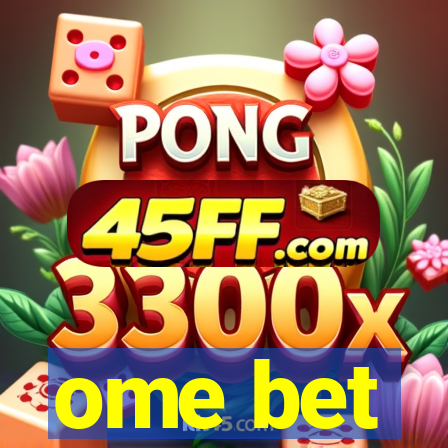 ome bet